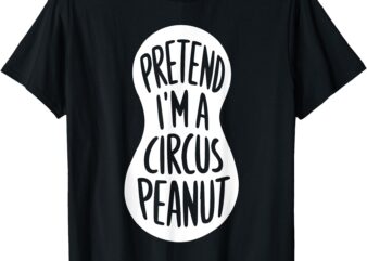 Easy Adult Halloween Costumes Pretend I’m A Circus Peanut T-Shirt