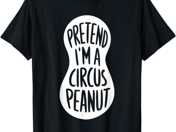 Easy adult halloween costumes pretend i’m a circus peanut t-shirt