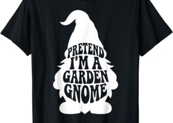 Easy Adult Halloween Costumes Pretend I’m A Garden Gnome T-Shirt