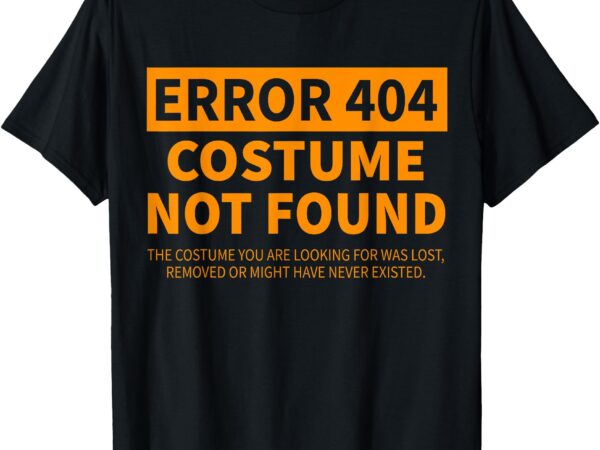 Error 404 costume not found matching funny lazy halloween t-shirt