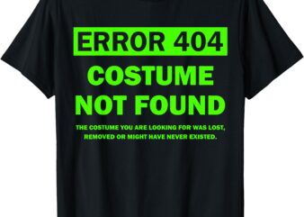 Error 404 Costume Not Found halloween matching T-Shirt