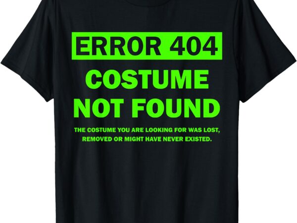 Error 404 costume not found halloween matching t-shirt