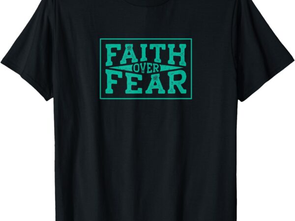 Faith over fear bold christian inspirational typography t-shirt