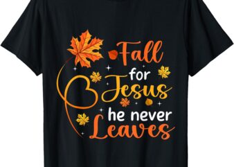 Fall For Jesus He Never Leaves Leaves Autumn Christian Women T-Shirt