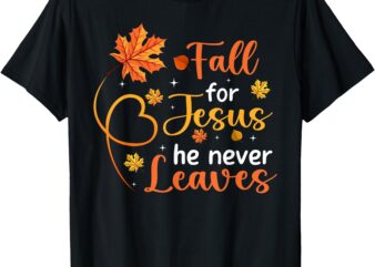 Fall For Jesus He Never Leaves Leaves Autumn Christian Women T-Shirt