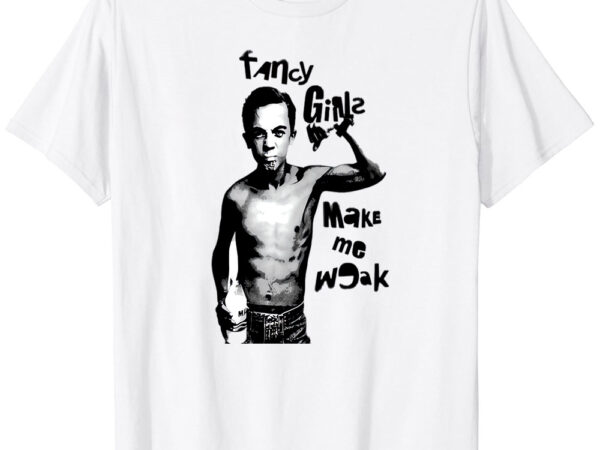 Fancy girls make me weak t-shirt