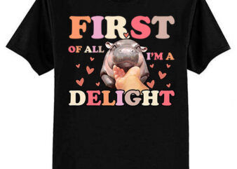 First Of All I’m a Delight Moo-Deng Funny Meme Saying T-Shirt ltsp