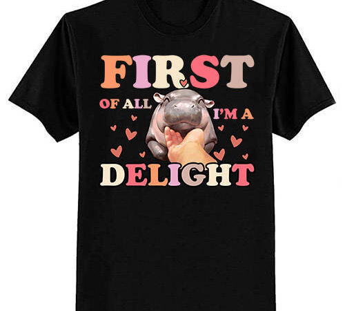 First of all i’m a delight moo-deng funny meme saying t-shirt ltsp