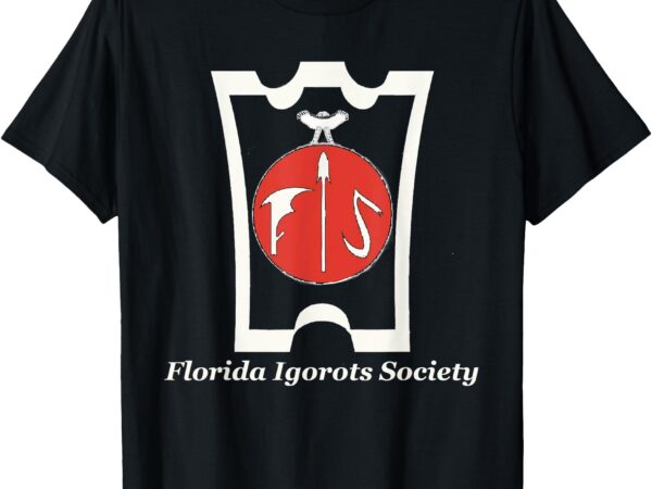 Florida igorots society; igorotak! (i am an igorot!) t-shirt