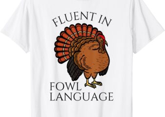 Fluent In Fowl Language Funny Chicken Lovers Thanksgiving T-Shirt