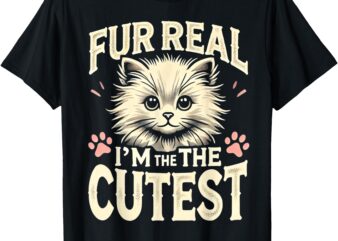 For Real I’m the Cutest Fluffy Kitten Funny Cat Graphic T-Shirt