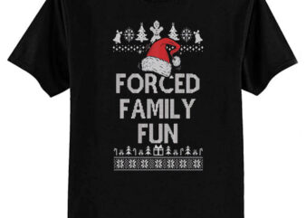 Forced Family Fun Sarcastic Adult Christmas Even T-Shirt