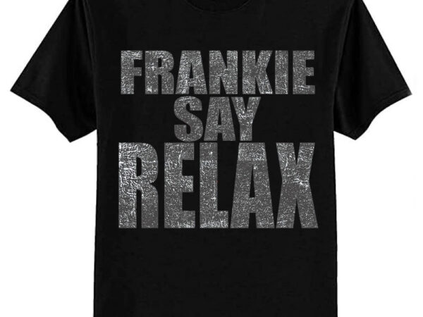 Frankie say relax, distressed t-shirt classic t-shirt