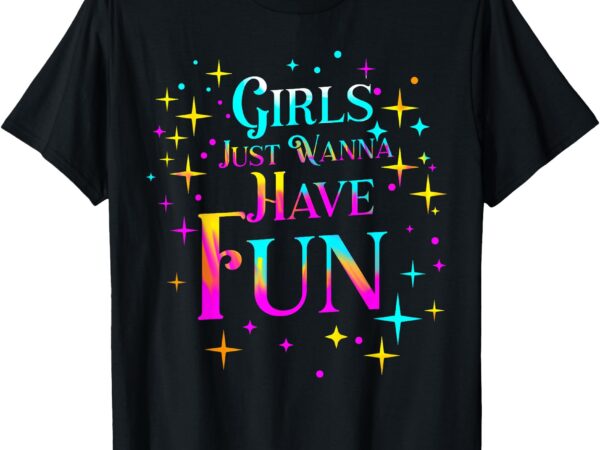 Funny 80’s girls just wanna have fun nostalgia 1980s t-shirt