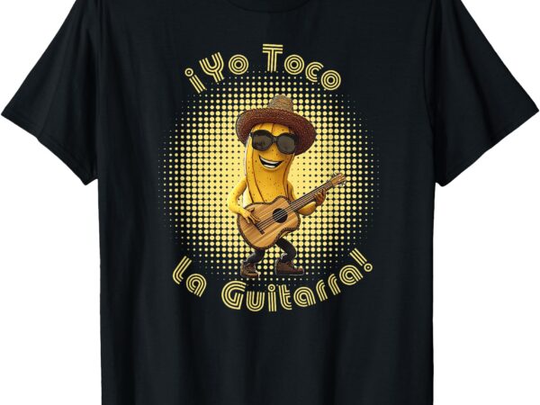 Funny banana guitar sombrero – ¡yo toco la guitarra! t-shirt