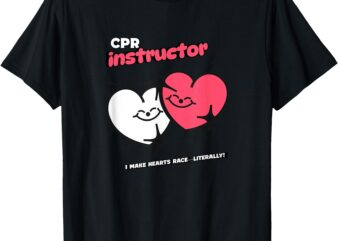 Funny CPR Instructor I make hearts race literally! T-Shirt