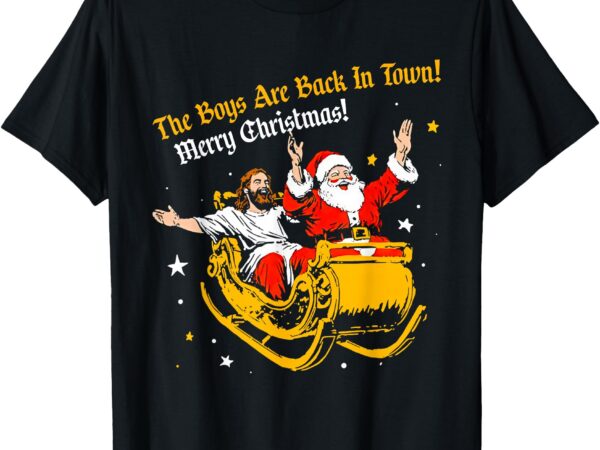 Funny christian the boys are back in town merry christmas t-shirt