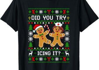 Funny Christmas Gingerbread Man Nurse Did You Try Icing It_ T-Shirt