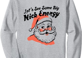 Funny Christmas Let’s See Some Big Nick Energy Unisex Sweatshirt