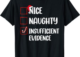 Funny Christmas Nice Naughty Insufficient Evidence Santa T-Shirt