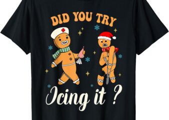 Funny Christmas Nurse Did You Try Icing It Gingerbread Man T-Shirt