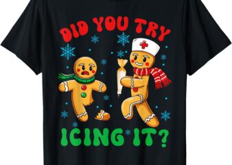 Funny Christmas Nurse Did You Try Icing It Gingerbread Man T-Shirt