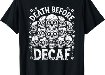 Funny Death Before Decaf Bold Coffee Skull Pile Design T-Shirt