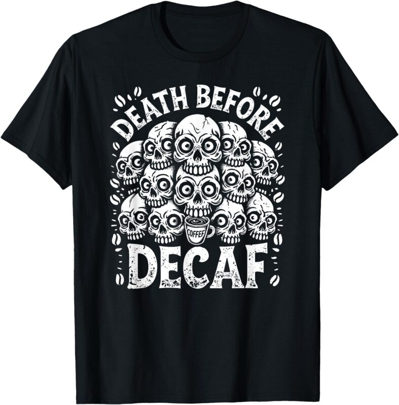 Funny Death Before Decaf Bold Coffee Skull Pile Design T-Shirt