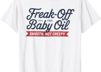 Funny Freak Off Free Baby Oil Funny Halloween T-Shirt