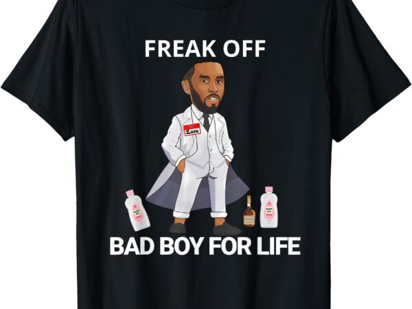 Funny freak off bad boy for life baby oil funny halloween t-shirt