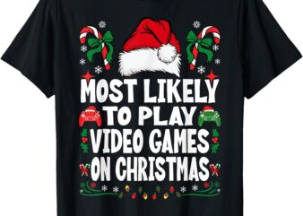 Funny Gamer Most Likely To Play Video Games On Christmas T-Shirt