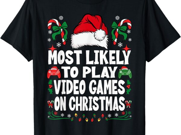 Funny gamer most likely to play video games on christmas t-shirt