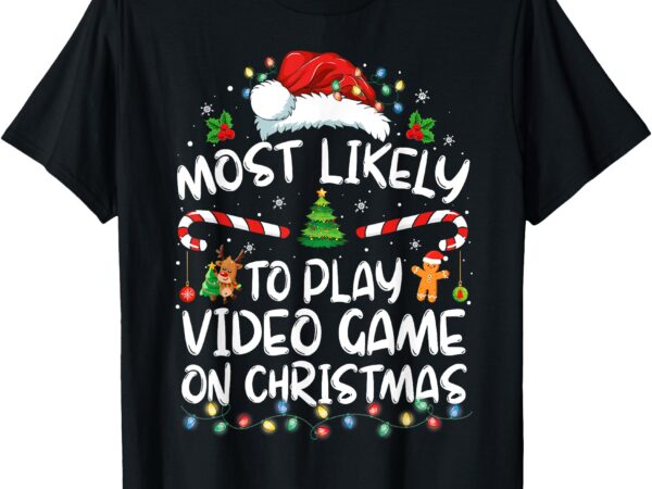 Funny gamer most likely to play video games on christmas t-shirt