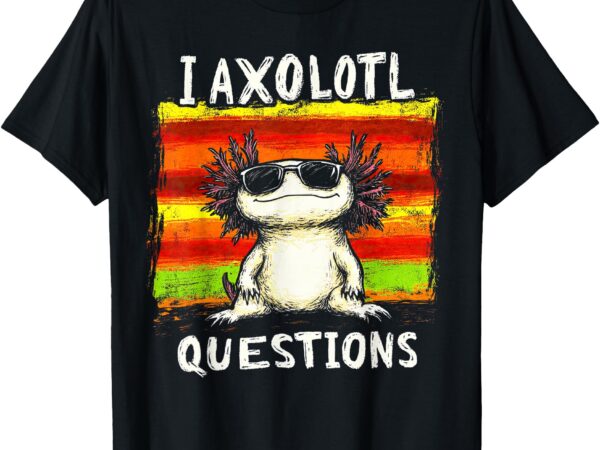 Funny graphic tee for kids boys girls i axolotl questions t-shirt