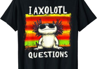 Funny graphic tee for kids boys girls i axolotl questions t-shirt