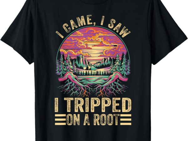 Funny i came, i saw i tripped on a root hinking advanture t-shirt