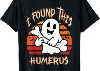 Funny I Found This Humerus Boo Ghost Halloween Costume T-Shirt