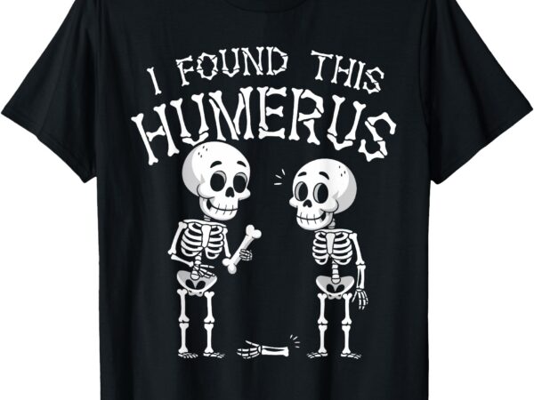 Funny i found this humerus skeleton halloween costume t-shirt