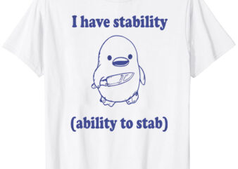 Funny I have stability ability to stab T-Shirt