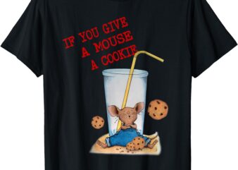 Funny If You Give Mouse A Cookie Costume Birthday Cookies T-Shirt