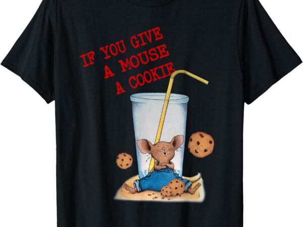 Funny if you give mouse a cookie costume birthday cookies t-shirt