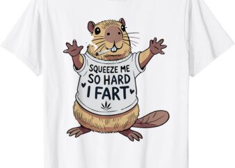 Funny Joke Squeeze Me So Hard I Fart T-Shirt