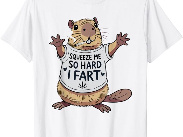 Funny joke squeeze me so hard i fart t-shirt