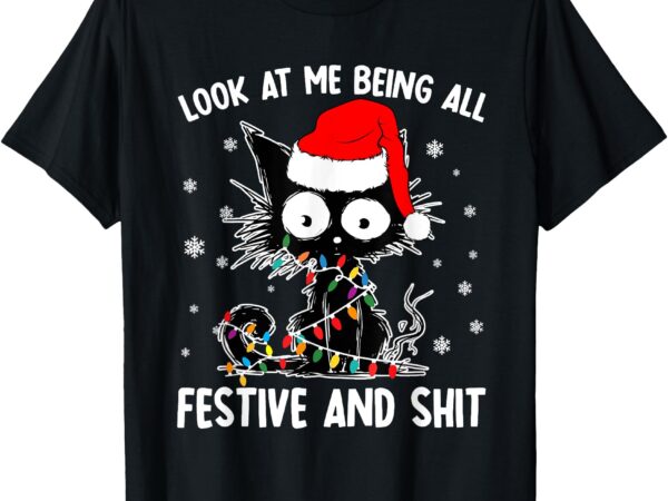 Funny look at me being all festive and shits cat christmas t-shirt