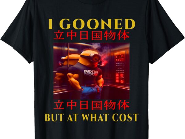 I gooned but at what cost japanese funny meme t-shirt