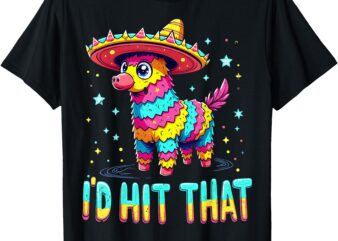 Funny mexican party cinco de mayo party pinatas i'd hit that t-shirt