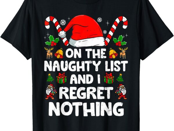 Funny on the list of naughty and i regret nothing christmas t-shirt