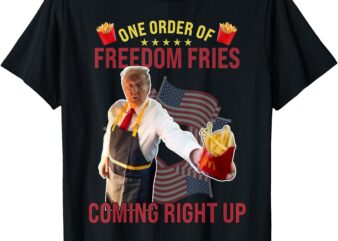 Funny One Order Of Freedom Fries Coming Right Up T-Shirt