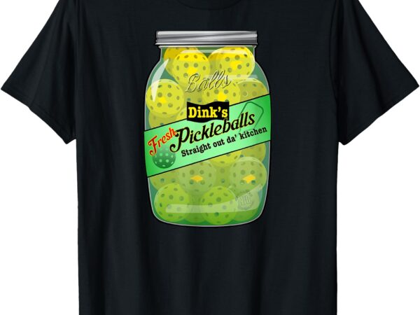 Funny pickleball_ dink’s fresh pickleballs (font image only) t-shirt