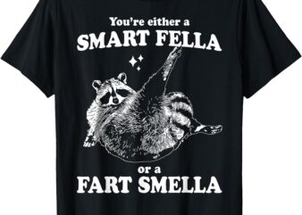 Funny Raccoon You’re Either a Smart Fella or a Fart Smella T-Shirt